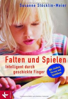 Falten und Spielen: Intelligent durch geschickte Finger. Mit Liedern, Versen und Spielideen