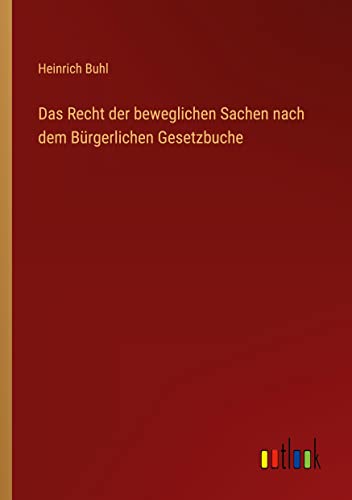 Das Recht der beweglichen Sachen nach dem Bürgerlichen Gesetzbuche