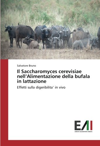 Il Saccharomyces cerevisiae nell’Alimentazione della bufala in lattazione: Effetti sulla digeribilita’ in vivo
