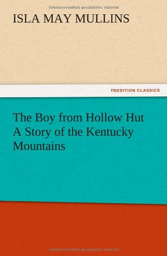 The Boy from Hollow Hut A Story of the Kentucky Mountains