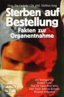 Sterben auf Bestellung. Fakten zur Organentnahme