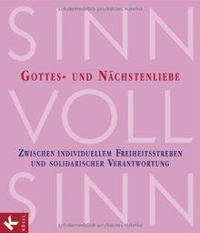 SinnVollSinn - Religion an Berufsschulen. Band 6: Gottes- und Nächstenliebe: Zwischen individuellem Freiheitsstreben und solidarischer Verantwortung