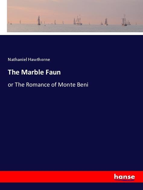 The Marble Faun: or The Romance of Monte Beni