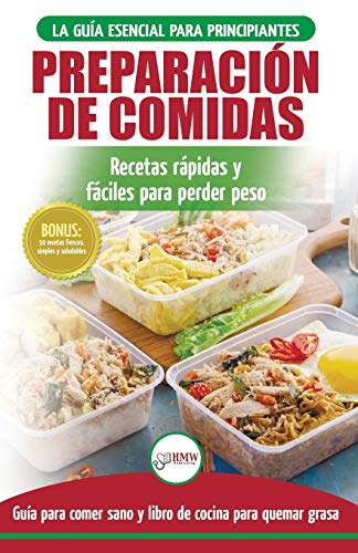 Preparación de comidas: La Guía esencial para principiantes a más de 50 recetas rápidas, fáciles y bajas en calorías de Keto para quemar grasa y ... (Libro en español / Meal Prep Spanish Book)