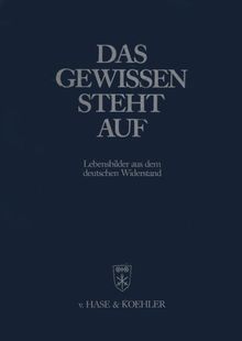 Das Gewissen steht auf. Lebensbilder aus dem deutschen Widerstand 1933-1945