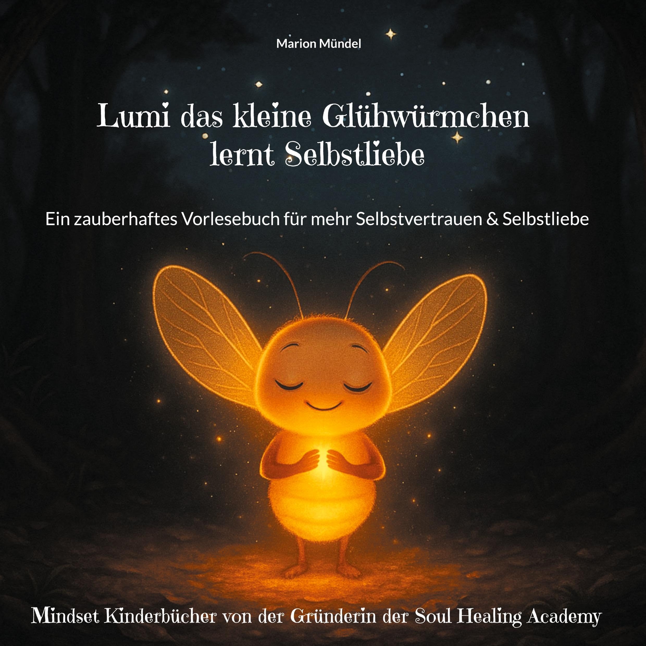 Lumi das kleine Glühwürmchen lernt Selbstliebe: Ein zauberhaftes Vorlesebuch für mehr Selbstvertrauen & Selbstliebe (Lumis Mindset Kinderbücher)