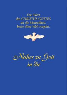 Näher zu Gott in Dir: Das Wort des CHRISTUS GOTTES an die Menschheit, bevor diese Welt vergeht