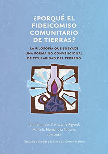 ¿¿Porqué el fideicomiso comunitario de tierras¿?: La filosofía que subyace una forma no convencional de titularidad del terreno (Common Ground Monographs)