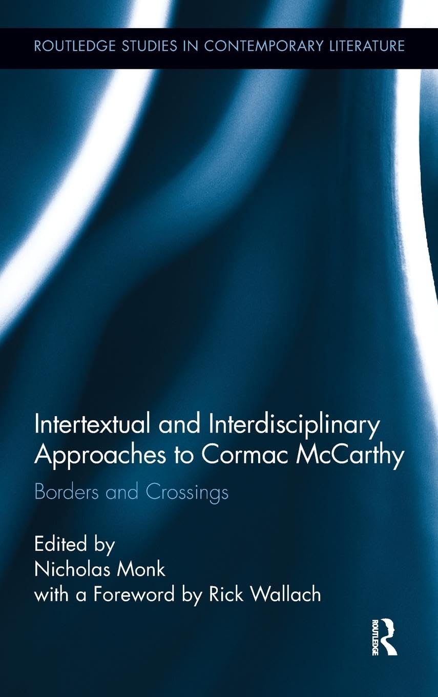 Intertextual and Interdisciplinary Approaches to Cormac McCarthy: Borders and Crossings (Routledge Studies in Contemporary Literature, 6, Band 6)