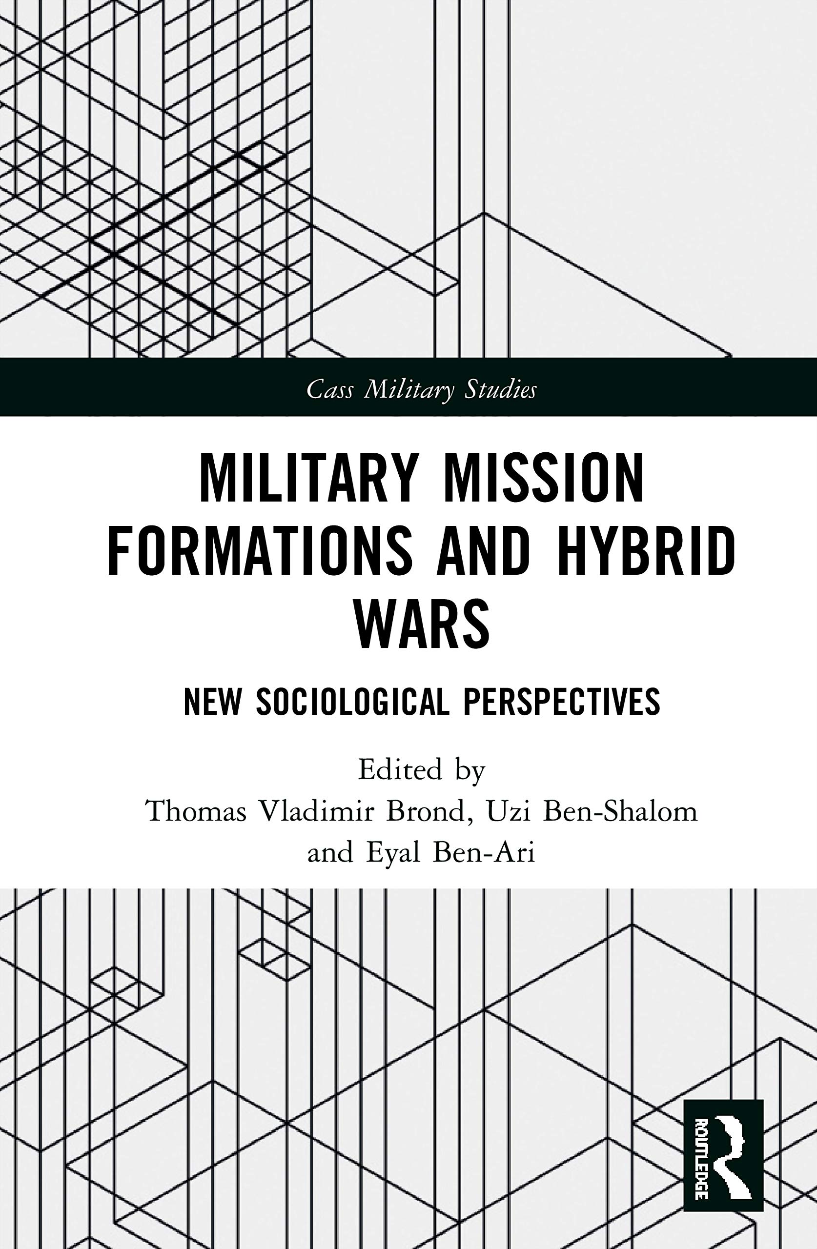 Military Mission Formations and Hybrid Wars: New Sociological Perspectives (Cass Military Studies)