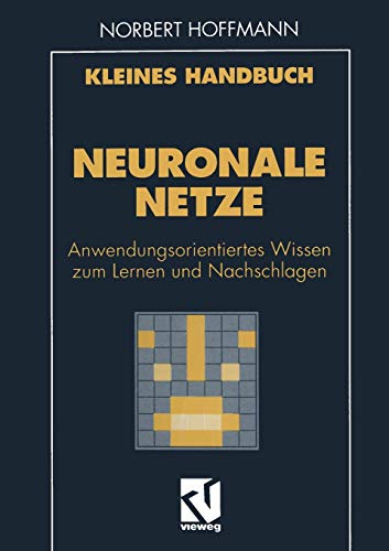Kleines Handbuch Neuronale Netze: Anwendungsorientiertes Wissen zum Lernen und Nachschlagen (German Edition)