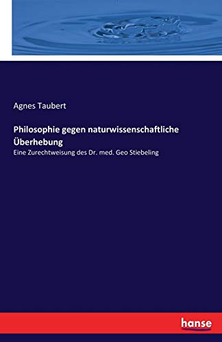 Philosophie gegen naturwissenschaftliche Überhebung: Eine Zurechtweisung des Dr. med. Geo Stiebeling
