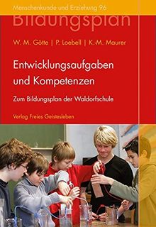 Entwicklungsaufgaben und Kompetenzen: Zum Bildungsplan der Waldorfschule (Menschenkunde und Erziehung)