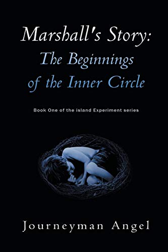 Marshall's Story: The Beginnings of the Inner Circle: Book One of the Island Experiment Series