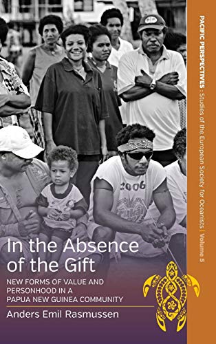 In the Absence of the Gift: New Forms of Value and Personhood in a Papua New Guinea Community (Pacific Perspectives: Studies of the European Society for Oceanists, Band 5)