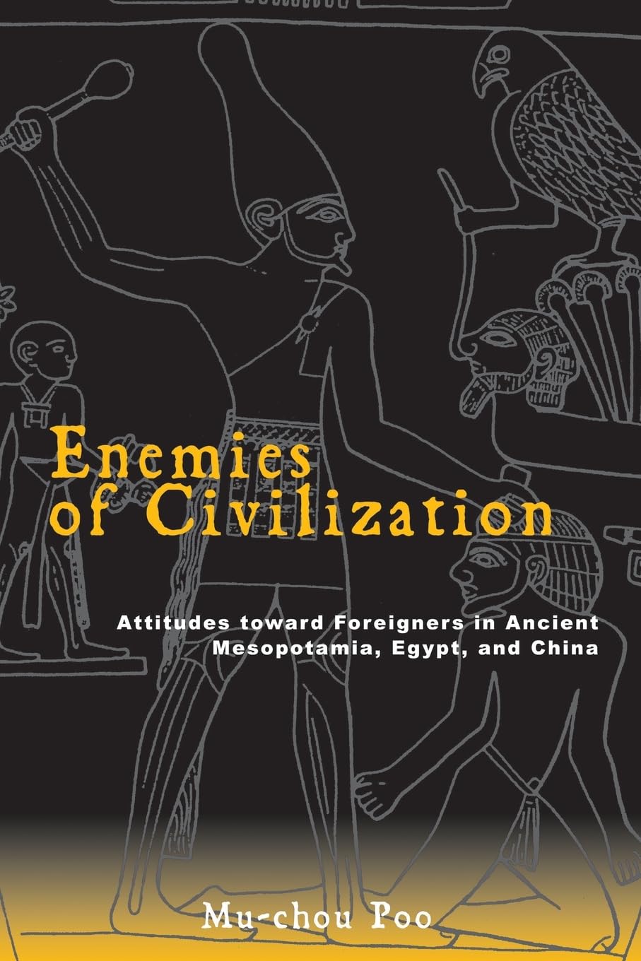 Enemies Of Civilization: Attitudes Toward Foreigners In Ancient Mesopotamia, Egypt, And China (Suny Series in Chinese Philosophy and Culture)