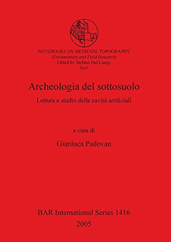 Archeologia del sottosuolo: Lettura e studio delle cavità artificiali (BAR International)