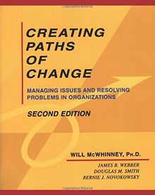 MCWHINNEY: CREATING (P 2ND ED) PATHS OF CHANGE: MANAGINGISSUES AND RESOLVING PROBLEMS IN ORGANIZATIONS: Managing Issues and Resolving Problems in Organizations