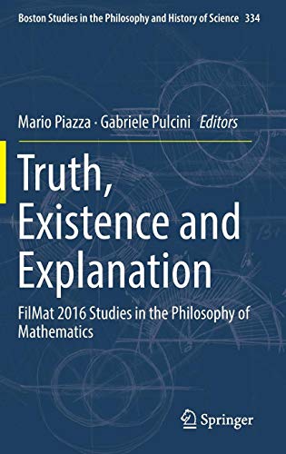 Truth, Existence and Explanation: FilMat 2016 Studies in the Philosophy of Mathematics (Boston Studies in the Philosophy and History of Science, Band 334)
