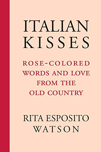 Italian Kisses: Rose-Colored Words and Love from the Old Country (Via Folios, Band 136)