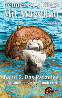Mit Magellan. Bd. 2: Das Paradies.: Vom Guadalquivir Zum Land Persil: Bd. 2: Das Paradies. Vom Guadalquivir zum Landt Presil