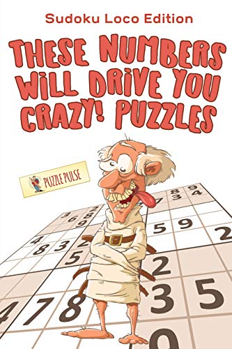 These Numbers Will Drive You Crazy! Puzzles : Sudoku Loco Edition