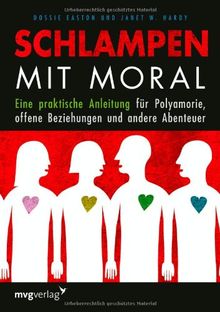 Schlampen mit Moral: Eine praktische Anleitung für Polyamorie, offene Beziehungen und andere Abenteuer