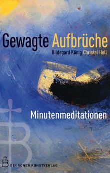 Gewagte Aufbrüche: Minutenmeditationen