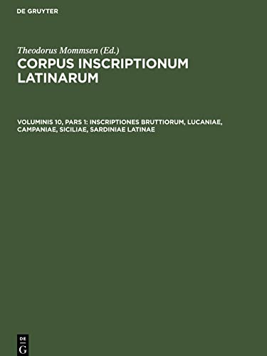 Corpus inscriptionum Latinarum, Voluminis 10, pars 1, Inscriptiones Bruttiorum, Lucaniae, Campaniae, Siciliae, Sardiniae Latinae: Pars I: Inscriptiones Bruttiorum, Lucaniae, Campaniae