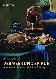 Vermeer und Epikur: Lebenslust in der Kunst der Frühaufklärung