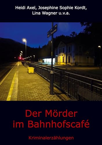 Der Mörder im Bahnhofscafé: Kriminalerzählungen
