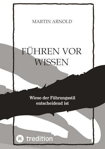 FÜHREN VOR WISSEN: Wieso der Führungsstil entscheidend ist