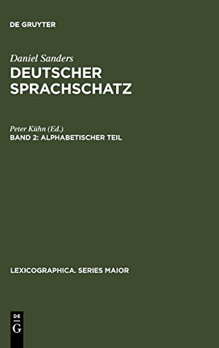 Daniel Sanders: Deutscher Sprachschatz: Alphabetischer Teil (Lexicographica. Series Maior, Band 7)