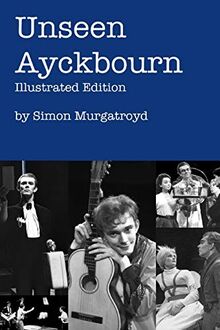 Unseen Ayckbourn: Illustrated Edition