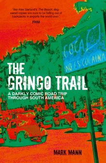 The Gringo Trail: A Darkly Comic Road Trip through South America