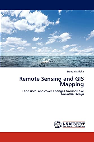 Remote Sensing and GIS Mapping: Land use/ Land cover Changes Around Lake Naivasha, Kenya