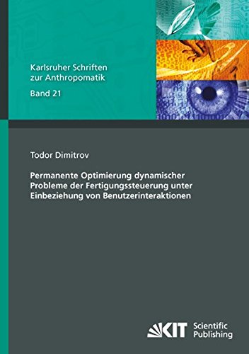Permanente Optimierung dynamischer Probleme der Fertigungssteuerung unter Einbeziehung von Benutzerinteraktionen (Karlsruher Schriften zur ... und Bildauswertung IOSB Karlsruhe)