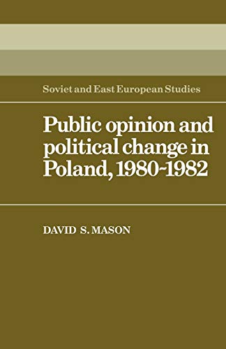 Mason, David S. Public Opinion And Political Change In Poland, 1980-1982 (Cambridge Russian, Soviet And Post-Soviet Studies, Band 46)