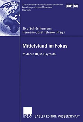Mittelstand im Fokus: 25 Jahre BF/M-Bayreuth (Schriftenreihe des Betriebswirtschaftlichen Forschungszentrums/Mittelstand Bayreuth) (German Edition)