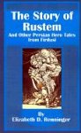 The Story of Rustem: And Other Persian Hero Tales from Firdusi