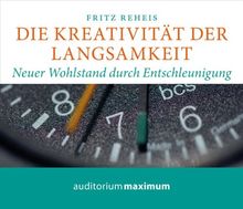 Die Kreativität der Langsamkeit: Neuer Wohlstand durch Entschleunigung