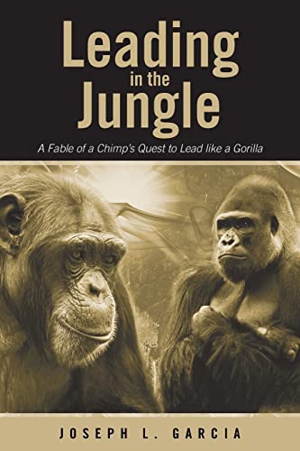 Leading in the Jungle: A Fable of a Chimp's Quest to Lead like a Gorilla