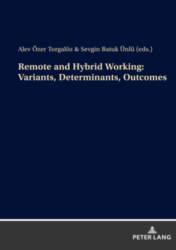 Remote and Hybrid Working: Variants, Determinants, Outcomes