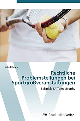 Rechtliche Problemstellungen bei Sportgroßveranstaltungen: Beispiel: BA TennisTrophy