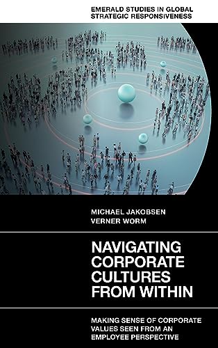 Navigating Corporate Cultures From AAin: Making Sense of Corporate Values Seen from an Employee Perspective (Emerald Studies in Global Strategic Responsiveness)