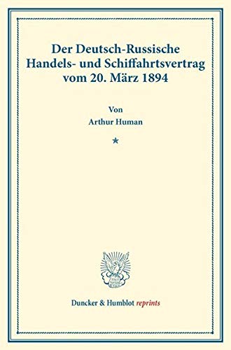 Der Deutsch-Russische Handels- und Schiffahrtsvertrag vom 20. März 1894.: (Staats- und socialwissenschaftliche Forschungen XVII.3). (Duncker & Humblot reprints, Band 17)