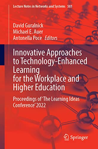 Innovative Approaches to Technology-Enhanced Learning for the Workplace and Higher Education: Proceedings of ‘The Learning Ideas Conference’ 2022 (Lecture Notes in Networks and Systems, 581, Band 581)