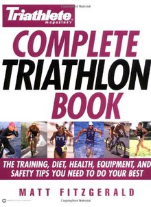 Triathlete Magazine's Complete Triathlon Book: The Training, Diet, Health, Equipment, and Safety Tips You Need to Do Your Best