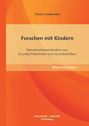 Forschen mit Kindern: Demokratieverständnis von Grundschülerinnen und Grundschülern
