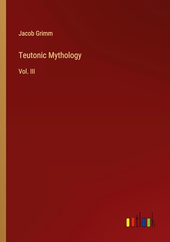 Teutonic Mythology: Vol. III